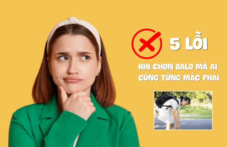 🎒 5 lỗi khi chọn balo mà ai cũng từng mắc phải (1)
